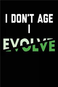 I Don't Age I Evolve