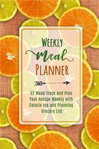 Weekly Meal Planner: 52 Week Track and Plan Your Recipe Weekly with Calorie Log and Planning Grocery List