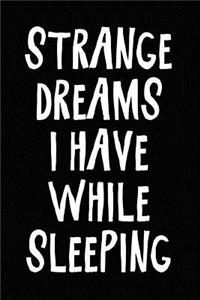 Strange Dreams I Have While Sleeping