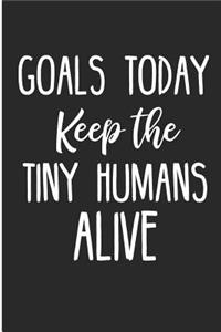 Goals Today Keep the Tiny Humans Alive
