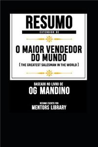 Resumo Extendido de O Maior Vendedor Do Mundo (the Greatest Salesman in the World) - Baseado No Livro de Og Mandino