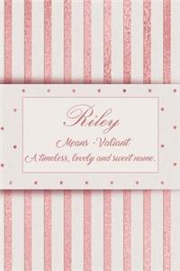 Riley, Means - Valiant, a Timeless, Lovely and Sweet Name.