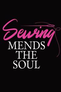Notebook for a Sewer or Needlepoint Hobbyist, Medium Ruled Journal Sewing Mends the Soul