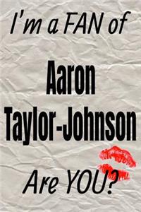 I'm a Fan of Aaron Taylor-Johnson Are You? Creative Writing Lined Journal