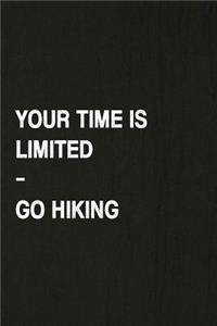 Your Time Is Limited, Go Hiking