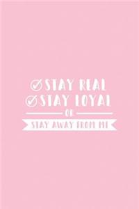 Stay Real Stay Loyal or Stay Away from Me