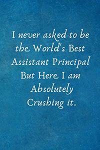 I Never Asked to Be the World's Best Assistant Principal But Here I Am Absolutely Crushing It.