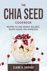 The Chia Seed Cookbook