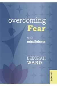 Overcoming Fear with Mindfulness