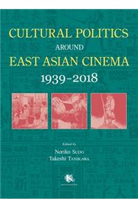 Cultural Politics Around East Asian Cinema 1939-2018