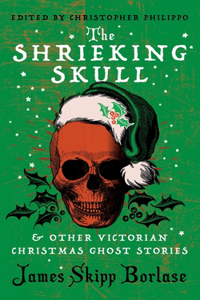 Shrieking Skull and Other Victorian Christmas Ghost Stories