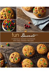 Fun Desserts: A Delicious Dessert Cookbook with Easy Dessert Recipes