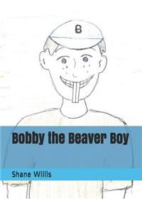Bobby the Beaver Boy