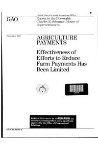 Agriculture Payments: Effectiveness of Efforts to Reduce Farm Payments Has Been Limited