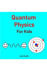 Quantum Physics for Kids: (brainy Kids)