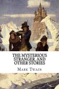 The Mysterious Stranger, and Other Stories