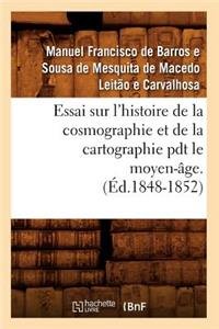 Essai Sur l'Histoire de la Cosmographie Et de la Cartographie Pdt Le Moyen-Âge. T 1 (Éd.1848-1852)