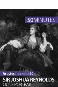 Sir Joshua Reynolds ou le portrait dans tous ses états: À l'aube de la Royal Academy of Arts
