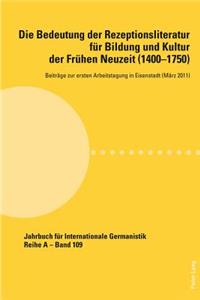 Bedeutung der Rezeptionsliteratur fuer Bildung und Kultur der Fruehen Neuzeit (1400-1750), Bd. 1