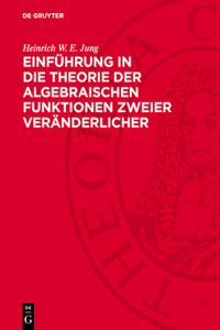 Einführung in Die Theorie Der Algebraischen Funktionen Zweier Veränderlicher