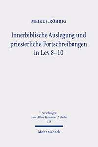 Innerbiblische Auslegung und priesterliche Fortschreibungen in Lev 8-10