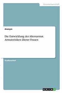 Entwicklung der Altersarmut. Armutsrisiken älterer Frauen