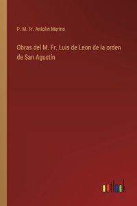 Obras del M. Fr. Luis de Leon de la orden de San Agustín