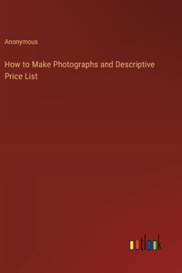 How to Make Photographs and Descriptive Price List