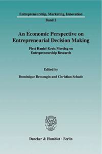 N Economic Perspective on Entrepreneurial Decision Making