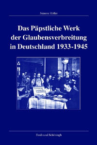 Das Päpstliche Werk Der Glaubensverbreitung in Deutschland 1933-1945