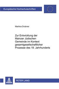 Zur Entwicklung der Mainzer Juedischen Gemeinde im Kontext gesamtgesellschaftlicher Prozesse des 19. Jahrhunderts