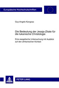 Die Bedeutung Der Jesaja-Zitate Fuer Die Lukanische Christologie