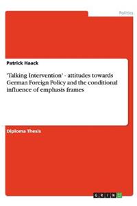 'Talking Intervention' - attitudes towards German Foreign Policy and the conditional influence of emphasis frames