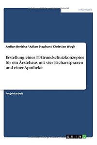 Erstellung Eines It-Grundschutzkonzeptes Fur Ein Arztehaus Mit Vier Facharztpraxen Und Einer Apotheke