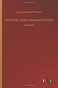 The Works of John Greenleaf Whittier
