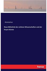 Neue Bibliothek der schönen Wissenschaften und der freyen Künste