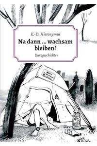 Na Dann ... Wachsam Bleiben!