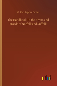 Handbook To the Rivers and Broads of Norfolk and Suffolk