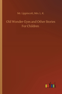 Old Wonder-Eyes and Other Stories For Children