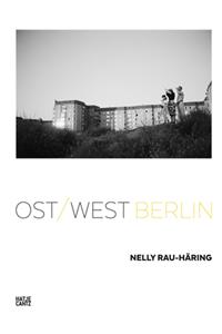 Nelly Rau-Häring: Ost/West Berlin