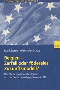 Belgien - Zerfall Oder Foderales Zukunftsmodell?