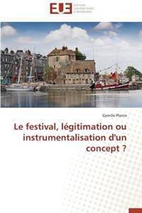 Le Festival, Légitimation Ou Instrumentalisation d'Un Concept ?
