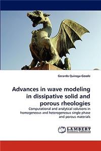 Advances in wave modeling in dissipative solid and porous rheologies