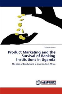 Product Marketing and the Survival of Banking Institutions in Uganda