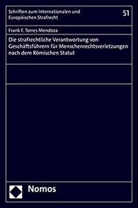 Die Strafrechtliche Verantwortung Von Geschaftsfuhrern Fur Menschenrechtsverletzungen Nach Dem Romischen Statut