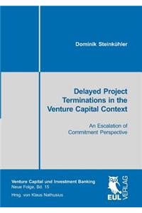 Delayed Project Terminations in the Venture Capital Context