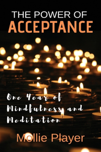 Power Of Acceptance: One Year Of Mindfulness And Meditation