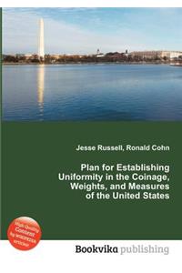 Plan for Establishing Uniformity in the Coinage, Weights, and Measures of the United States