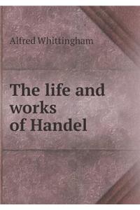 The Life and Works of Handel