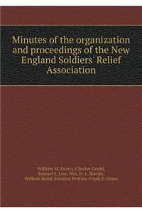 Minutes of the Organization and Proceedings of the New England Soldiers' Relief Association